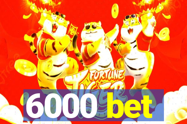 6000 bet